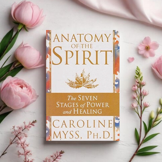 Anatomy of the Spirit - Caroline Myss, Ph.D.