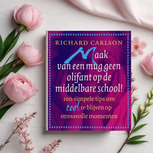 Maak van een mug geen olifant op de middelbare school! - Richard Carlson