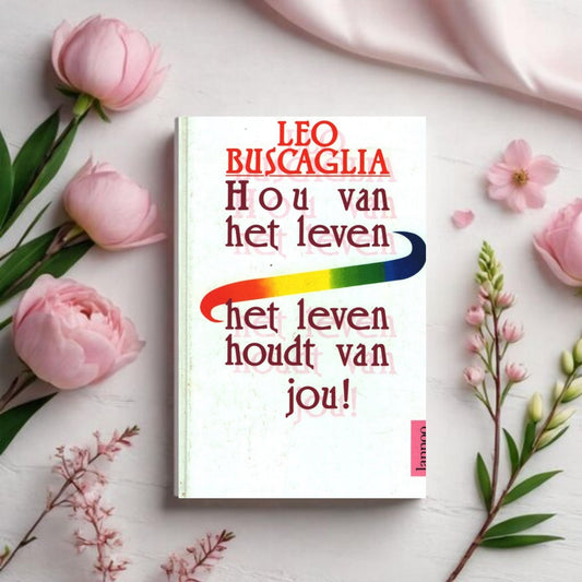 Hou van het Leven, het leven houdt van Jou! - Dr. Leo Buscaglia