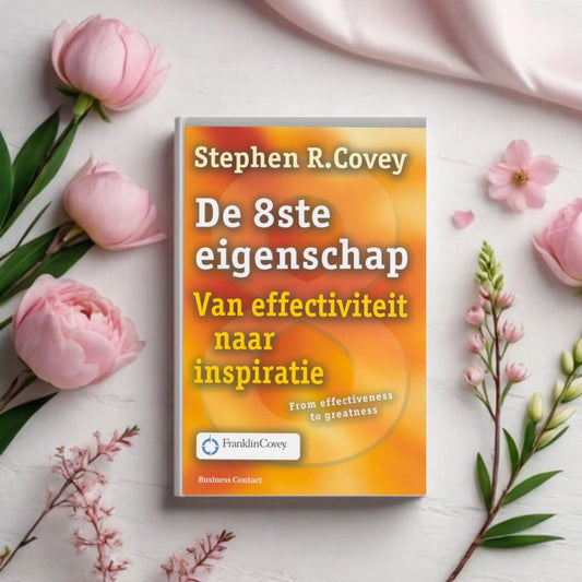 De 8ste eigenschap: Van effectiviteit naar inspiratie - Stephen R. Covey