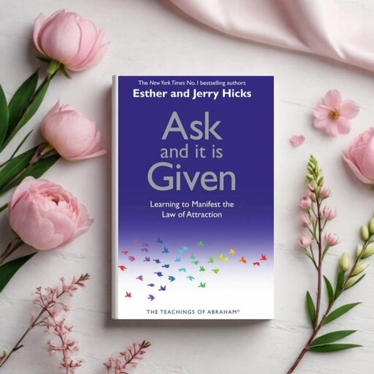 Ask and it is Given: Learning to Manifest the Law of Attraction - Esther and Jerry Hicks